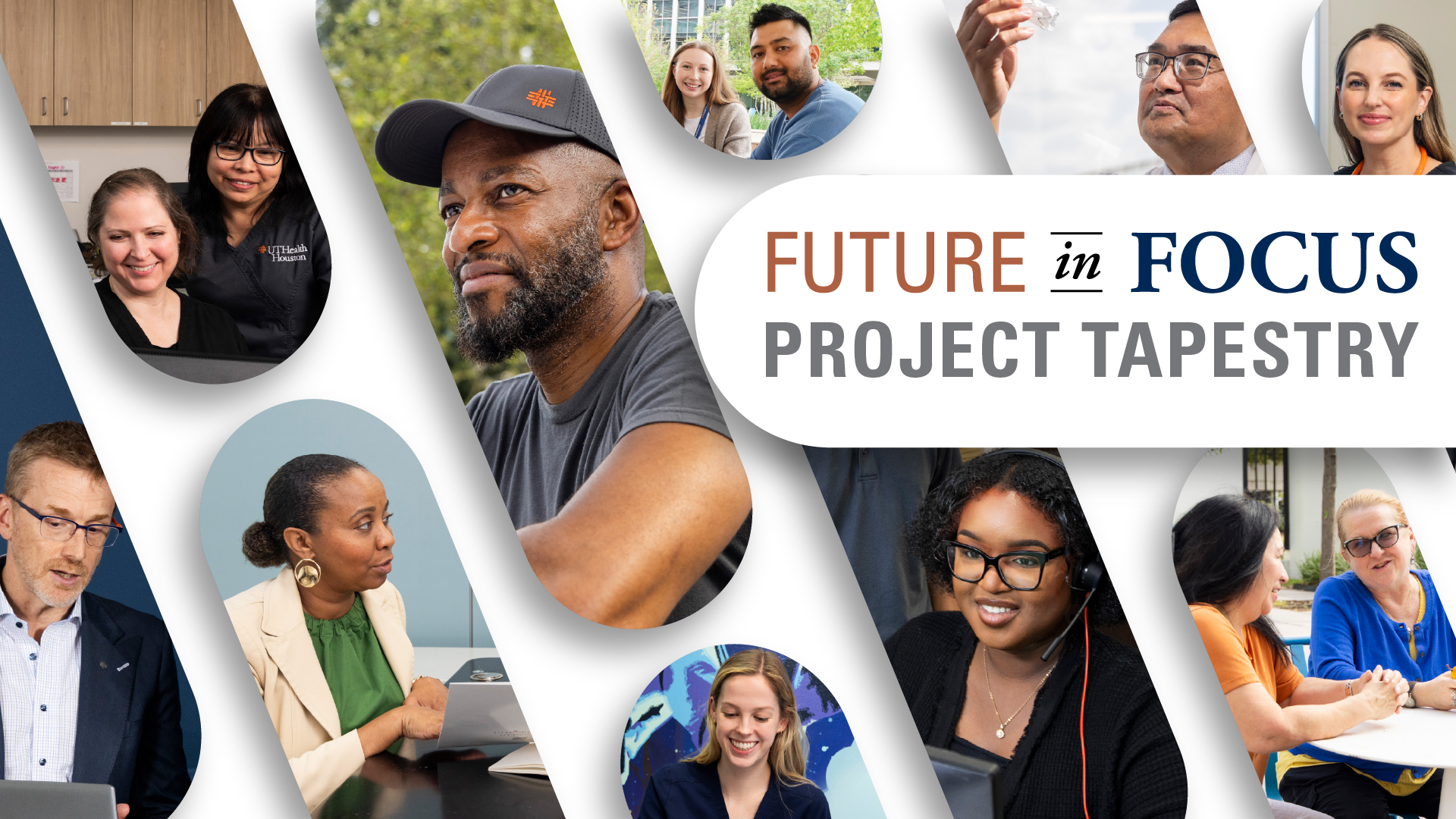 Collage featuring UTHealth Houston community members in work, learning, research, and service settings surrounding the text “Future in Focus: Project Tapestry.”